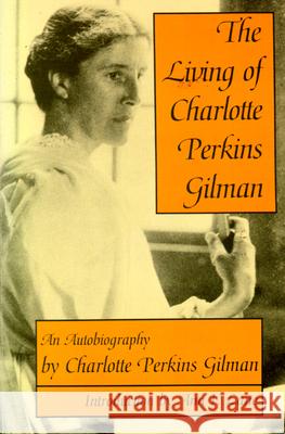 The Living of Charlotte Perkins Gilman: An Autobiography Charlotte Perkins Gilman Ann J. Lane Ann J. Lane 9780299127442 University of Wisconsin Press - książka