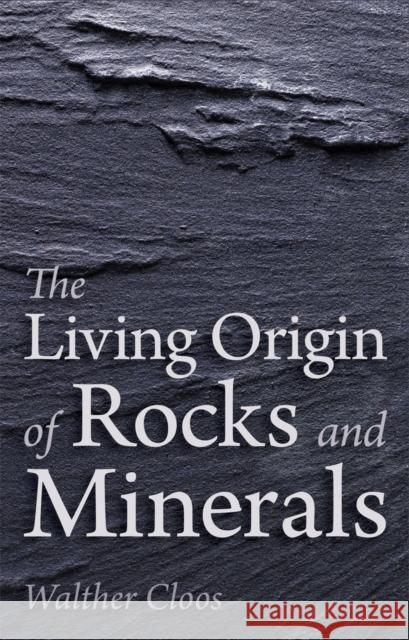 The Living Origin of Rocks and Minerals Walther Cloos 9781782501732 Floris Books - książka