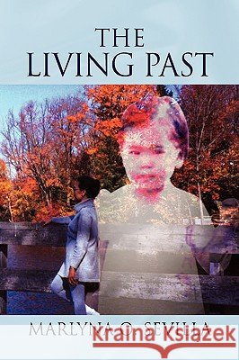The Living Past Marlyna O. Sevilla 9781436310406 Xlibris Corporation - książka