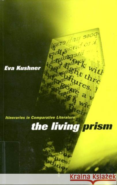 The Living Prism: Itineraries in Comparative Literature Kushner, Eva 9780773522084 McGill-Queen's University Press - książka