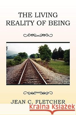 The Living Reality of Being Jean C. Fletcher 9781453507513 Xlibris Corporation - książka