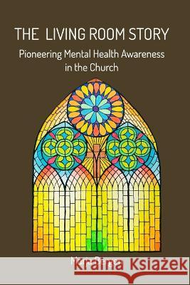 The Living Room Story: Pioneering Mental Health Awareness in the Church Marja Bergen 9781034289869 Blurb - książka