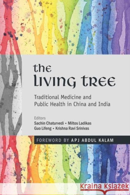 The Living Tree : Traditional Medicine and Public Health in China and India Sachin Chaturvedi Miltos Ladikas Guo Lifeng 9789332700833 Academic Foundation - książka