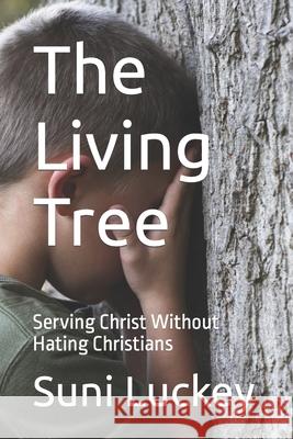 The Living Tree: Serving Christ Without Hating Christians Suni Luckey 9781796852455 Independently Published - książka