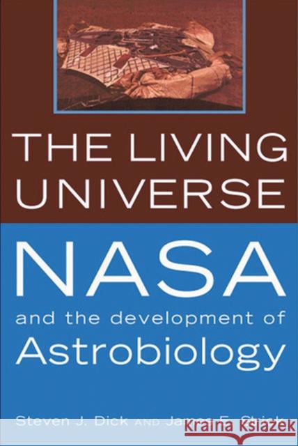 The Living Universe: NASA and the Development of Astrobiology, First Paperback Edition Dick, Steven J. 9780813537337 Rutgers University Press - książka