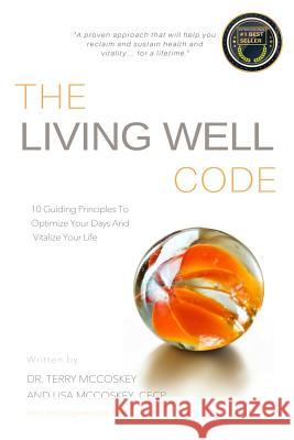 The Living Well Code: 10 Guiding Principles To Optimize Your Days & Vitalize Your Life McCoskey, Lisa Nardella 9780692055014 Not Avail - książka