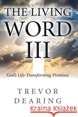 The Living Word III: God's Life-Transforming Promises Trevor Dearing 9781913946845 Crossbridge Books - książka