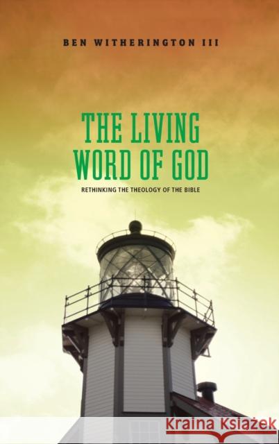 The Living Word of God: Rethinking the Theology of the Bible Ben Witherington 9781481314817 Baylor University Press - książka