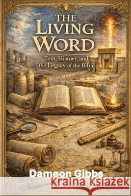 The Living Word: Text, History, and the Legacy of the Bible Gibbs, Dameon 9798243216715 Independently Published - książka