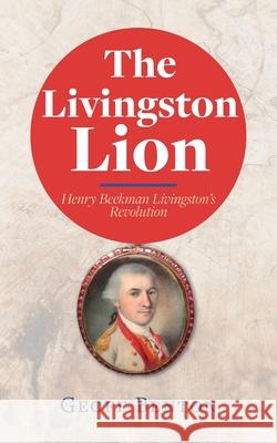 The Livingston Lion: Henry Beekman Livingston's Revolution Geoff Benton 9781954744363 Epigraph Publishing - książka