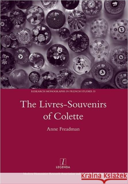 The Livres-souvenirs of Colette : Genre and the Telling of Time Anne Freadman 9781906540937 Legenda - książka