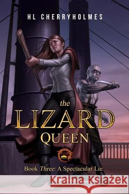 The Lizard Queen Book Three: A Spectacular Lie H. L. Cherryholmes 9781508545644 Createspace - książka