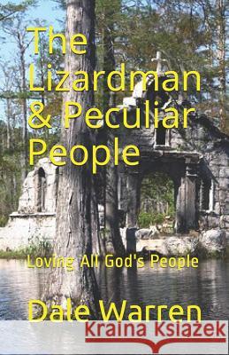 The Lizardman & Peculiar People: Loving All God's People Dale Warren 9781549718748 Independently Published - książka