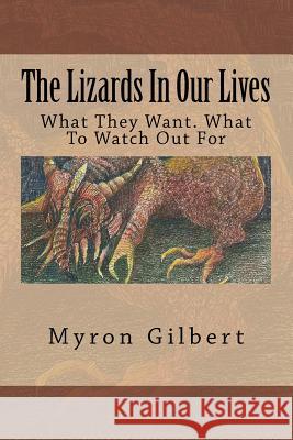 The Lizards In Our Lives: What They Want. What To Watch Out For Gilbert, Myron M. 9781467969239 Createspace - książka