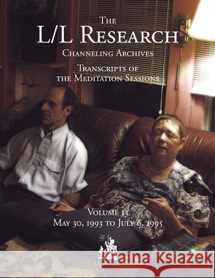 The L/L Research Channeling Archives - Volume 13 Jim McCarty, Don Elkins, Carla L Rueckert 9780945007876 L/L Research - książka