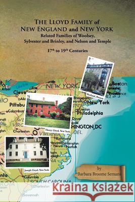 The Lloyd Family of New England and New York, and Related Families of Woolsey, Sylvester and Brinley, and Nelson and Temple 17Th to 19Th Centuries Barbara Broome Semans 9781543415599 Xlibris Us - książka