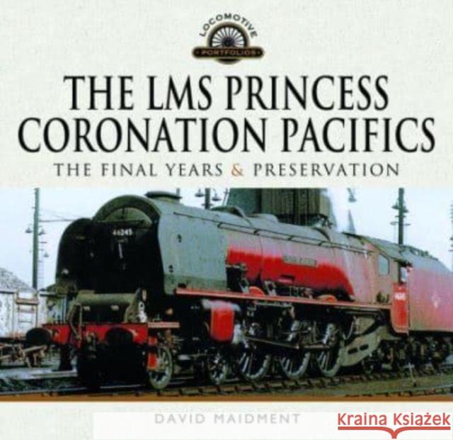 The LMS Princess Coronation Pacifics, The Final Years & Preservation David Maidment 9781399022620 Pen & Sword Books Ltd - książka