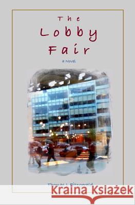 The Lobby Fair Thomas J. Fitzgerald 9781976580956 Createspace Independent Publishing Platform - książka