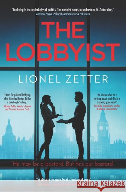 The Lobbyist: 'He may be a bastard. But he's our bastard.' Lionel Zetter 9781910533826 Nine Elms Books - książka