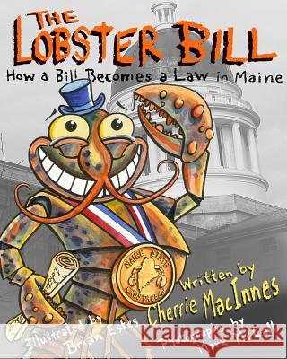 The Lobster Bill: How a Bill Becomes a Law Cherrie MacInnes Mr Brian Estes Mark McCall 9781546624622 Createspace Independent Publishing Platform - książka