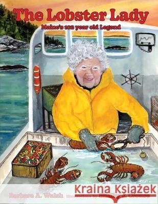 The Lobster Lady: Maine's 102-year-old Legend Barbara A Walsh Shelby J Crouse  9781737481317 Irish Rover Press - książka