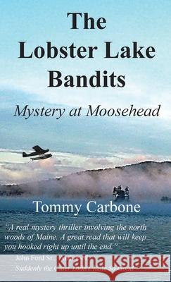 The Lobster Lake Bandits: Mystery at Moosehead: Tommy Carbone 9781732111776 Burnt Jacket Publishing - książka