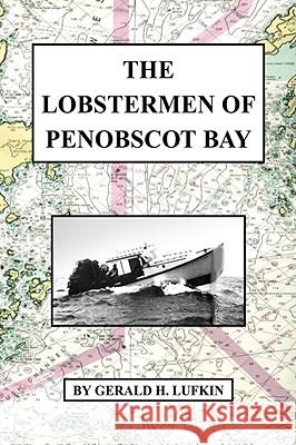 The Lobstermen of Penobscot Bay Gerald H. Lufkin 9781436333504 XLIBRIS CORPORATION - książka