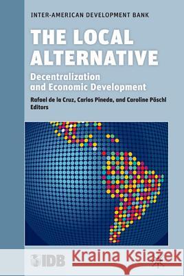 The Local Alternative: Decentralization and Economic Development De La Cruz, Rafael 9780230111752 Palgrave MacMillan - książka