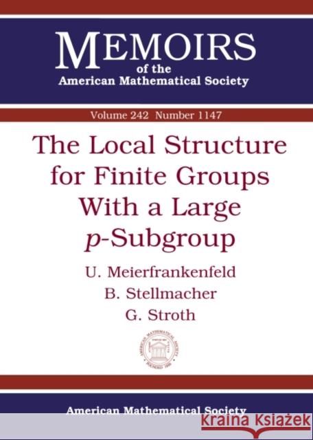 The Local Structure for Finite Groups With a Large $p$-Subgroup U. Meierfrankenfeld B. Stellmacher G. Stroth 9781470418779 American Mathematical Society - książka