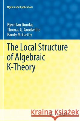 The Local Structure of Algebraic K-Theory Bjorn Ian Dundas Thomas G. Goodwillie Randy McCarthy 9781447159049 Springer - książka