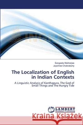 The Localization of English in Indian Contexts Sangeeta Mukherjee Jayshree Chakraborty 9783659165023 LAP Lambert Academic Publishing - książka