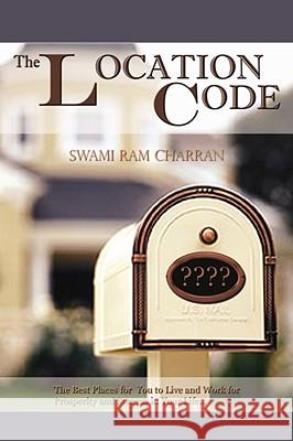 The Location Code - The Best Place to Live: Are You Succesful PRESENTLY WHERE YOU ARE? Charran, Swami Ram 9781434370976  - książka