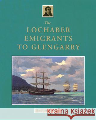 The Lochaber Emigrants to Glengarry  9780920474969 HOUSE OF LOCHAR - książka