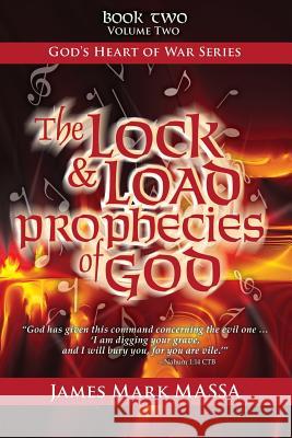 The Lock & Load Prophecies of God Volume Two: The Warfare-Worship of God James Mark Massa 9781548076986 Createspace Independent Publishing Platform - książka