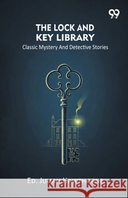 The Lock And Key Library Classic Mystery And Detective Stories Ed Julian Hawthorne 9789374839829 Double 9 Books - książka