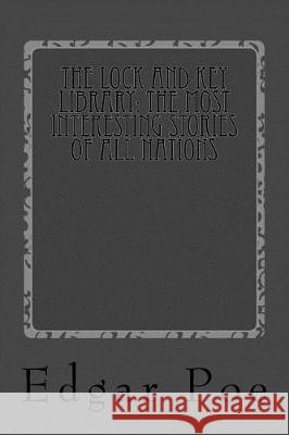 The Lock and Key Library: The Most Interesting Stories of All Nations: American Edgar Allan Poe Washinton Irving Nathaniel Hawthorne 9781975986940 Createspace Independent Publishing Platform - książka