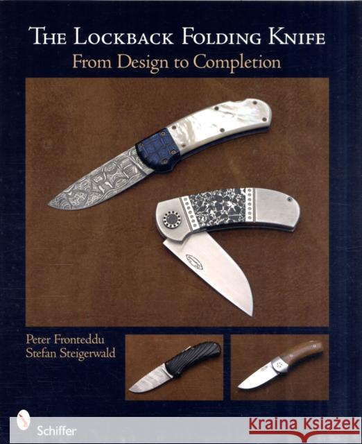 The Lockback Folding Knife: From Design to Completion Fronteddu, Peter 9780764335099 Schiffer Publishing - książka