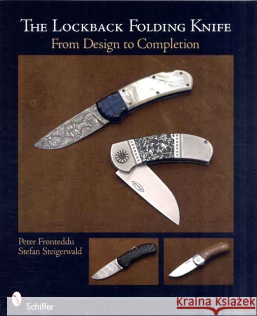 The Lockback Folding Knife: From Design to Completion Fronteddu, Peter 9780764335099 Schiffer Publishing Ltd - książka