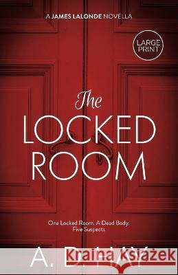 The Locked Room: A James Lalonde Novella A D Hay   9781916609037 Le Villain Press - książka
