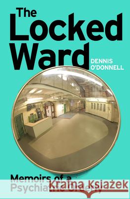 The Locked Ward: Memoirs of a Psychiatric Orderly O'Donnell, Dennis 9780099554356  - książka