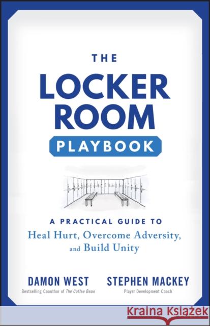 The Locker Room Playbook: A Practical Guide to Heal Hurt, Overcome Adversity, and Build Unity Stephen Mackey 9781119902683 John Wiley & Sons Inc - książka