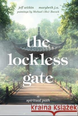 The Lockless Gate: A Spiritual Path to Your Life Goals Jeff Witkin Marybeth J Michael (Bo) Bocock 9781038342669 FriesenPress - książka