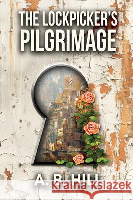 The Lockpicker's Pilgrimage A. B. Hill 9781835431719 Olympia Publishers - książka
