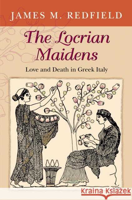 The Locrian Maidens: Love and Death in Greek Italy Redfield, James M. 9780691116051 Princeton University Press - książka