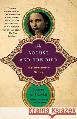 The Locust and the Bird: My Mother's Story Hanan Al-Shaykh 9780307472311 Anchor Books - książka