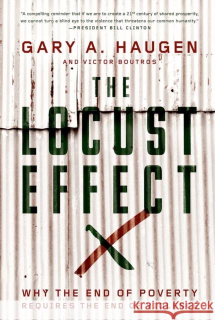 The Locust Effect: Why the End of Poverty Requires the End of Violence Haugen, Gary A. 9780199937875 Oxford University Press, USA - książka