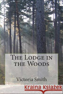 The Lodge in the Woods Victoria Smith Donar Reiskoffer 9781494342678 Createspace - książka