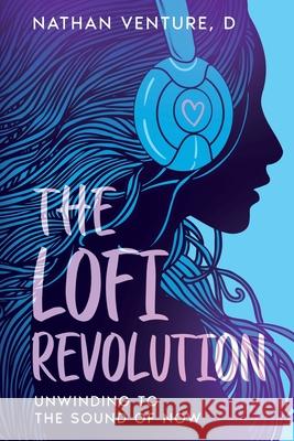 The Lofi Revolution: Unwinding to the Sound of Now D. Nathan Venture 9781456650384 Ebookit.com - książka