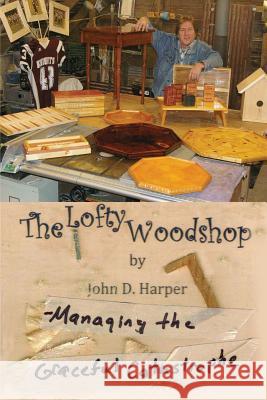 The Lofty Woodshop - Managing the Graceful Catastrophe John D. Harper 9781105731648 Lulu.com - książka