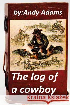 The log of a cowboy (1903) (Original Version) Adams, Andy 9781522777595 Createspace Independent Publishing Platform - książka
